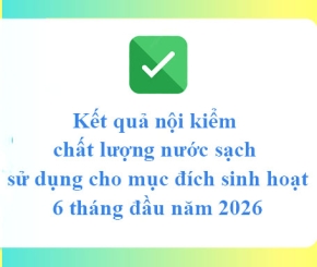 Kết quả nội kiểm chất lượng nước sạch sử dụng cho mục đích sinh hoạt 6 tháng đầu năm 2026