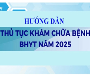 Hướng dẫn thủ tục khám chữa bệnh BHYT năm 2025