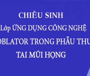 Thông báo chiêu sinh lớp ỨNG DỤNG CÔNG NGHỆ COBLATOR TRONG PHẪU THUẬT TAI MŨI HỌNG 
