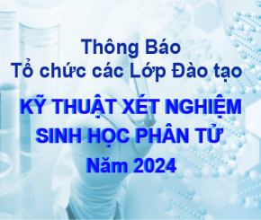 Thông báo về việc tổ chức các lớp Kỹ thuật xét nghiệm Sinh học phân tử - năm 2024