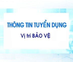 Tuyển dụng nhân sự: Vị trí BẢO VỆ